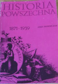 Miniatura okładki Prokopczuk Jerzy Historia powszechna 1871-1939.