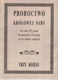 Miniatura okładki  Proroctwo królowej Saby. Od roku 875 przed narodzeniem Chrystusa aż do wieków późnych. Trzy księgi.