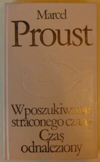 Miniatura okładki Proust Marcel W poszukiwaniu straconego czasu. Tom VII. Czas odnaleziony. /Biblioteka Klasyki Polskiej i Obcej/