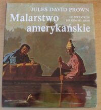 Miniatura okładki Prown Jules David Malarstwo amerykańskie od początków do Armory Show.