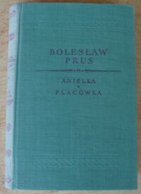 Miniatura okładki Prus Bolesław Anielka. Placówka. /Wybór pism. Wydanie w dziesięciu tomach ilustrowane ze wstępem Marii Dąbrowskiej. T.IV/