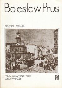 Miniatura okładki Prus Bolesław /opracował Józef Bachórz/ Kroniki. Wybór. Tom I/II.               T.I. 1875-1900. T.II. 1901-1910.              