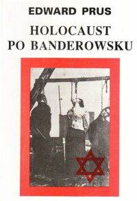 Miniatura okładki Prus Edward Holocaust po banderowsku. Czy Żydzi byli w UPA?