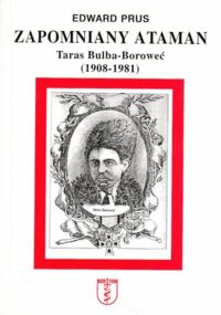 Zdjęcie nr 1 okładki Prus Edward Zapomniany Ataman. Taras Bulba-Borowec (1908-1981)