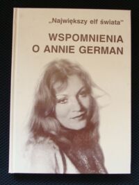 Miniatura okładki Pryzwan Mariola  /opr./ "Największy elf świata". Wspomnienia o Anne German.