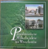 Miniatura okładki  Przedmieście Mikołajskie we Wrocławiu. Katalog wystawy.