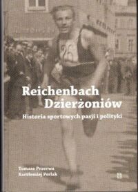 Miniatura okładki Przerwa Tomasz, Perlak Bartłomiej Reichenbach. Dzierżoniów. Historia sportowych pasji i polityki.