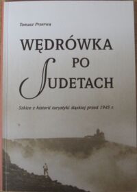 Miniatura okładki Przerwa Tomasz Wędrówka po Sudetach. Szkice z historii turystyki śląskiej przed 1945 r.