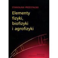 Zdjęcie nr 1 okładki Przestalski Stanisław Elementy fizyki, biofizyki i agrofizyki. 