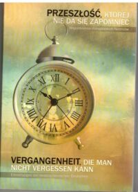 Miniatura okładki  Przeszłość, której nie da się zapomnieć. Wspomnienia dolnośląskich Niemców. /wersja pol-niem./