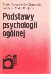 Miniatura okładki Przetacznik-Gierowska Maria, Makiełło-Jarża Grażyna Podstawy psychologii ogólnej.