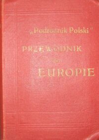 Miniatura okładki  Przewodnik po Europie. /"Podróżnik polski"/. Wydanie drugie przejrzane i uzupełnione przez "Akademicki Klub Turystyczny" we Lwowie.