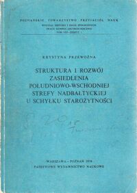 Miniatura okładki Przewoźna Krystyna Struktura i rozwój zasiedlenia południowo-wschodniej strefy nadbałtyckiej u schyłku starożytności.