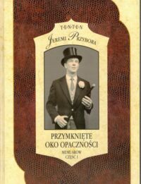 Miniatura okładki  Przybora Jeremi Przymknięte oko opaczności. Memuarów część I-III.