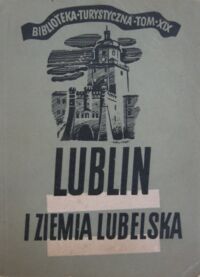 Miniatura okładki Przyborowski Walery L. Lublin i ziemia lubelska. /Biblioteka Turystyczna Tom XIX/.