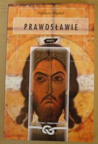 Zdjęcie nr 1 okładki Przybył Elżbieta Prawosławie. /Krótko i Węzłowato/