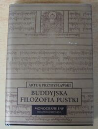 Miniatura okładki Przybysławski Artur Buddyjska filozofia pustki. /Monografie FNP. Seria Humanistyczna/