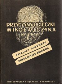 Miniatura okładki  Przyczyny ucieczki Mikołajczyka. Zatajony dokument. Rewelacyjne zeznania.