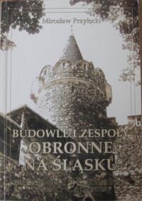 Miniatura okładki Przyłęcki Mirosław Budowle i zespoły obronne na Śląsku. Geneza, modernizacja i ewolucja do XVII wieku.