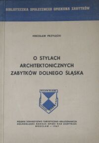 Miniatura okładki Przyłęcki Mirosław O stylach architektonicznych zabytków Dolnego Śląska. /Biblioteczka Społeczego Opiekuna Zabytków/