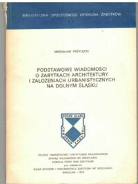 Miniatura okładki Przyłęcki Mirosław Podstawowe wiadomości o zabytkach architektury i założeniach urbanistycznych na Dolnym Śląsku.  /Biblioteczka Społecznego Opiekuna Zabytków/