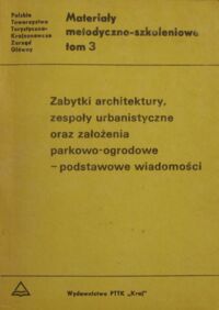 Miniatura okładki Przyłęcki Mirosław Zabytki architektury, zespoły urbanistyczne oraz założenia parkowo-ogrodowe - podstawowe wiadomości. /Materiały metodyczno-szkoleniowe. Tom 3/