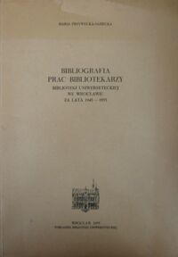 Miniatura okładki Przywecka-Samecka Maria Bibliografia prac bibliotekarzy Biblioteki Uniwersyteckiej we Wrocławiu za lata 1945-1955. /Nadbitka z Biuletynu Informacyjnego Biblioteki Uniwersyteckiej we Wrocławiu. Rocznik V. Półrocze 1./" 