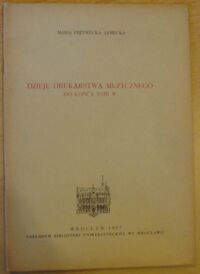 Miniatura okładki Przywecka-Samecka Maria Dzieje drukarstwa muzycznego w Polsce do końca XVIII wieku. 