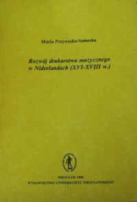 Miniatura okładki Przywecka - Samecka Maria Rozwój drukarstwa muzycznego w Niderlandach (XVI -XVIIIw.). /Acta Universitatis Wratislaviensis No 1062/