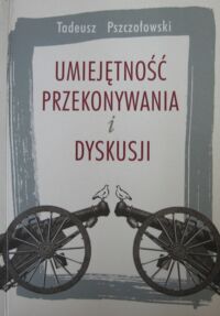 Miniatura okładki Pszczołowski Tadeusz Umiejętność przekonywania i dyskusji. 