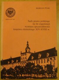 Miniatura okładki Ptak Marian Sądy prawa polskiego na tle organizacji wymiaru sprawiedliwości księstwa oleśnickiego XIV-XVIII w.