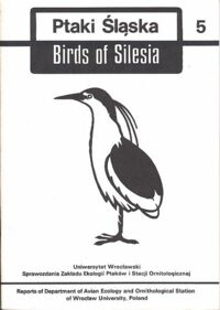 Miniatura okładki  Ptaki Śląska 5. Birds of Silesia. Sprawozdania Zakładu Ekologii Ptaków i Stacji Ornitologicznej.