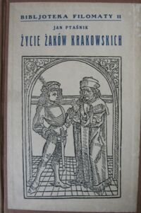 Miniatura okładki Ptaśnik Jan Życie żaków krakowskich. /Bibljoteka Filomaty 11/