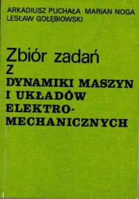 Miniatura okładki Puchała A., Noga M., Gołębiowski L. Zbiór zadań z dynamiki maszyn i układów elektromechanicznych.