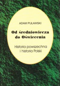 Miniatura okładki Puławski Adam Od średniowiecza do Oświecenia. Historia powszechna i Polski.