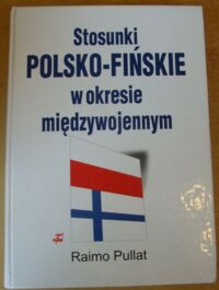 Miniatura okładki Pullat Raimo Stosunki polsko-fińskie w okresie międzywojennym.