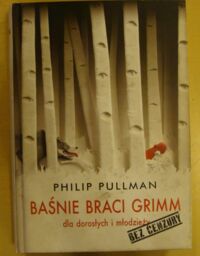 Miniatura okładki Pullman Philip Baśnie braci Grimm dla dorosłych i młodzieży. /Bez cenzury/