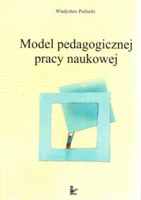 Miniatura okładki Puślecki Władysław Model pedagogicznej pracy naukowej.