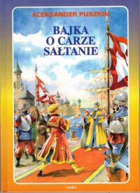 Miniatura okładki Puszkin Aleksander Bajka o carze Sałtanie, o jego synu, sławnym i potężnym bohaterze, księciu Gwidonie Sałtanowiczu, i o pięknej księżniczce Łabędzicy.