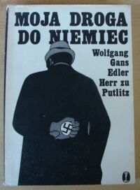 Miniatura okładki Putlitz Wolfgang Gans Edler Herr zu Moja droga do Niemiec. Wspomnienia byłego dyplomaty.