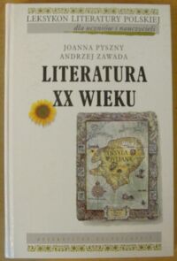 Miniatura okładki Pyszny Joanna, Zawada Andrzej Literatura XX wieku. /Leksykon literatury polskiej dla uczniów i nauczycieli/