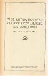 Miniatura okładki Pytel Józef  W 35. letnią rocznicę chlubnej działalności sen. Jakóba Bojki.