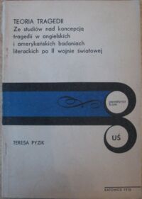 Miniatura okładki Pyzik Teresa Teoria tragedii. Ze studiów nad koncepcją tragedii w angielskich i amerykańskich badaniach po II wojnie światowej. /Prace Naukowe Uniwersytetu Śląskiego w Katowicach. Nr 112/ 