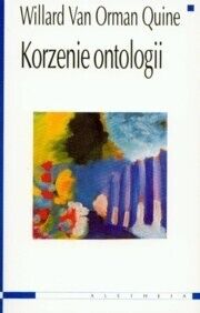 Miniatura okładki Quine Willard Orman Van Korzenie ontologii. Wykłady im. paula Carusa.