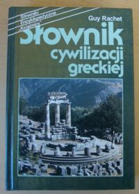 Miniatura okładki Rachet Guy Słownik cywilizacji greckiej. /Słowniki encyklopedyczne "Książnicy"/