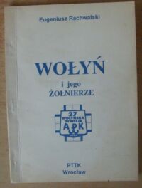 Miniatura okładki Rachwalski Eugeniusz Wołyń i jego żołnierze.