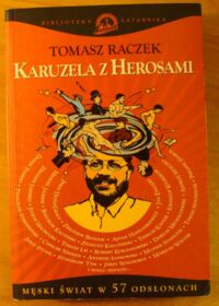 Miniatura okładki Raczek Tomasz Karuzela z Herosami. Męski świat w 57 odsłonach. /Biblioteka Latarnika/