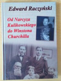 Miniatura okładki Raczyński Edward Od Narcyza Kulikowskiego do Winstona Churchilla.