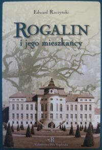 Miniatura okładki Raczyński Edward Rogalin i jego mieszkańcy.