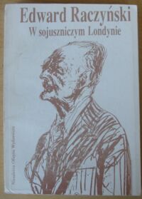 Miniatura okładki Raczyński Edward W sojuszniczym Londynie.Dziennik ambasadora Edwarda Raczyńskiego 1939-1945.